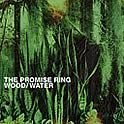 The Promise Ring : Wood/Water