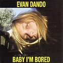 Evan Dando : Baby I'm Bored